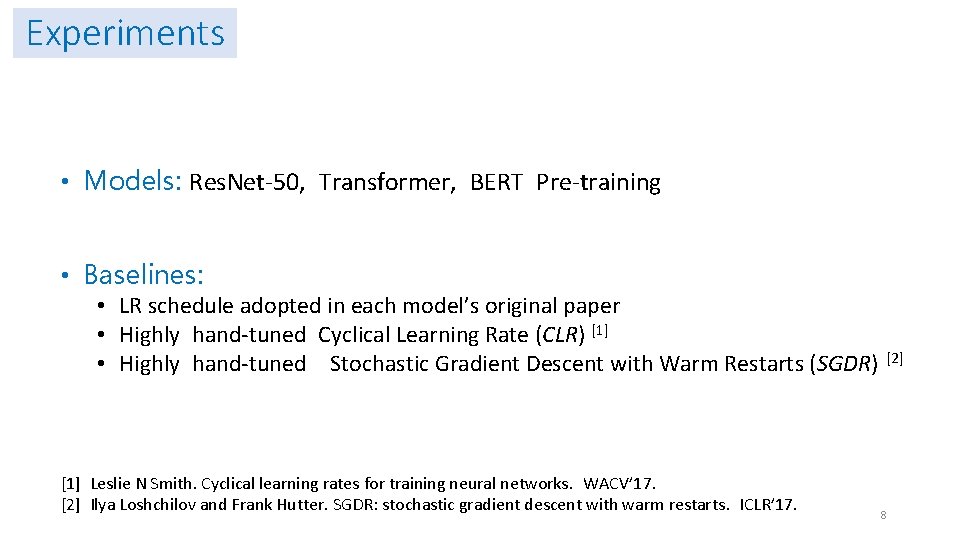 Experiments • Models: Res. Net-50, Transformer, BERT Pre-training • Baselines: • LR schedule adopted