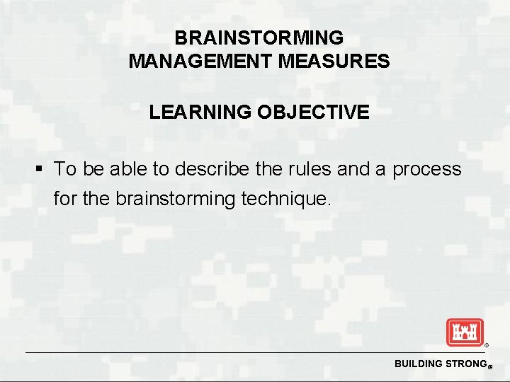 BRAINSTORMING MANAGEMENT MEASURES LEARNING OBJECTIVE § To be able to describe the rules and