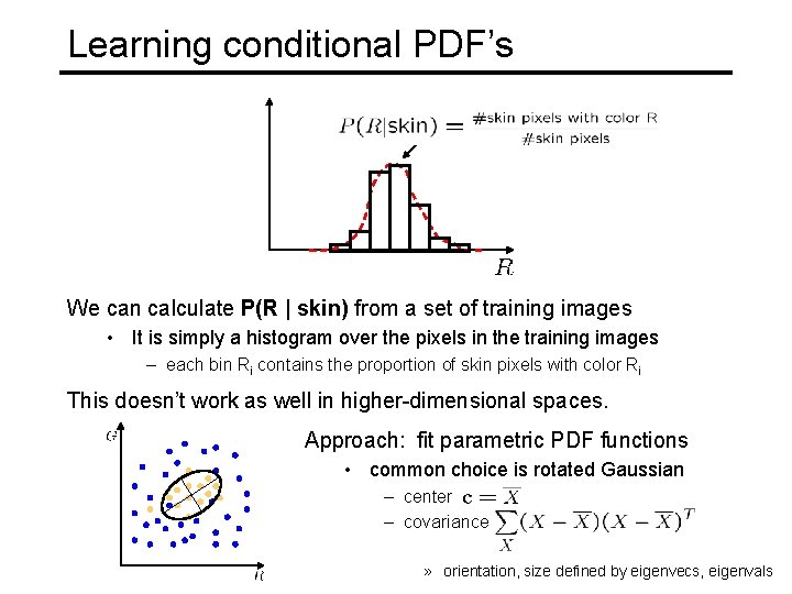 Learning conditional PDF’s We can calculate P(R | skin) from a set of training