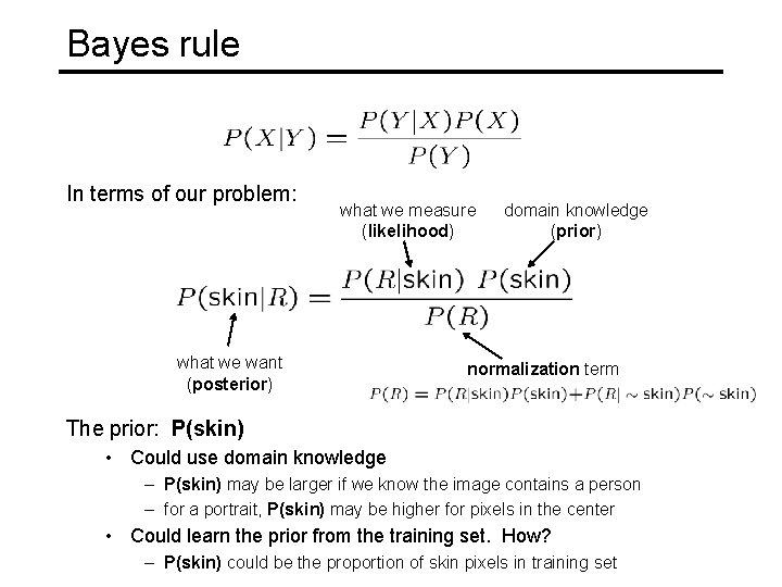 Bayes rule In terms of our problem: what we measure (likelihood) what we want