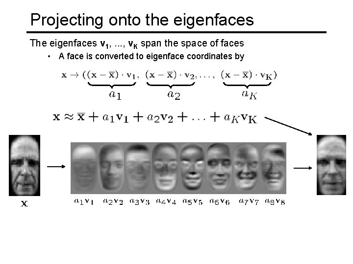 Projecting onto the eigenfaces The eigenfaces v 1, . . . , v. K