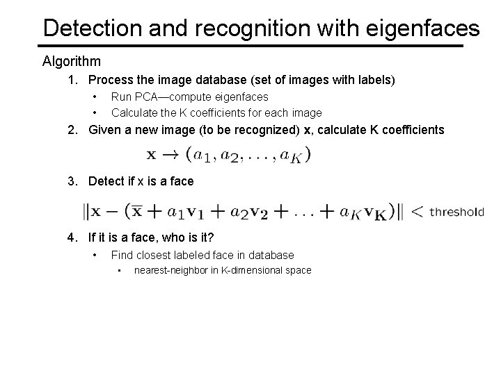 Detection and recognition with eigenfaces Algorithm 1. Process the image database (set of images