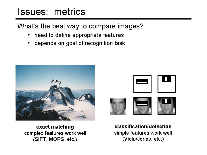 Issues: metrics What’s the best way to compare images? • need to define appropriate