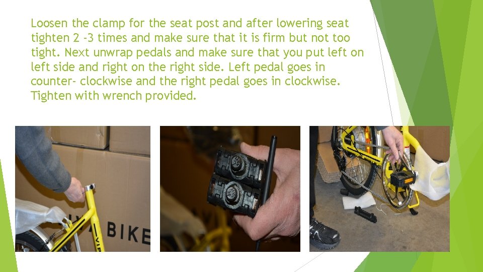 Loosen the clamp for the seat post and after lowering seat tighten 2 -3