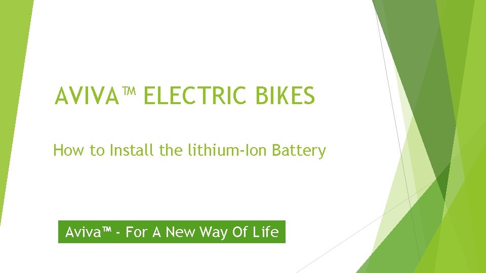 AVIVA™ ELECTRIC BIKES How to Install the lithium-Ion Battery Aviva™ - For A New