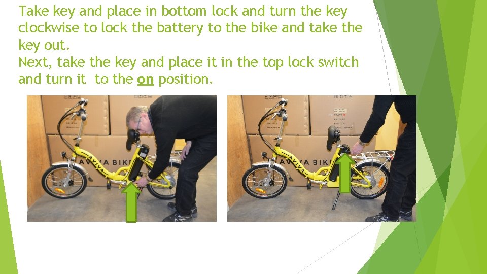 Take key and place in bottom lock and turn the key clockwise to lock