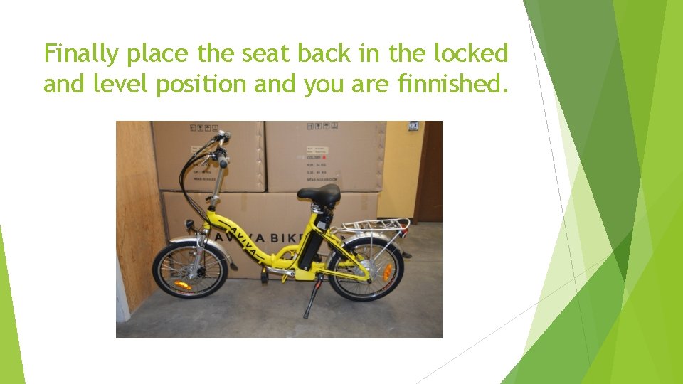 Finally place the seat back in the locked and level position and you are