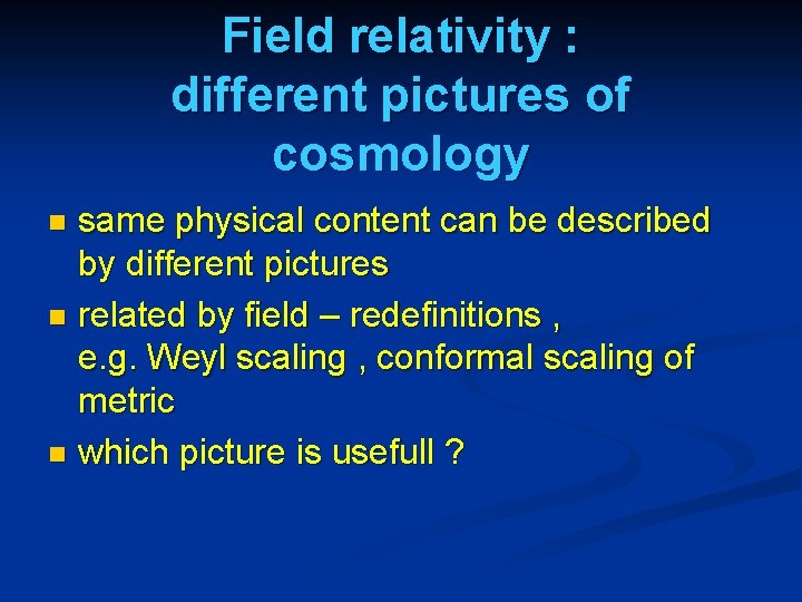 Field relativity : different pictures of cosmology same physical content can be described by