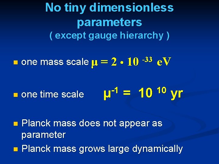 No tiny dimensionless parameters ( except gauge hierarchy ) n n one mass scale