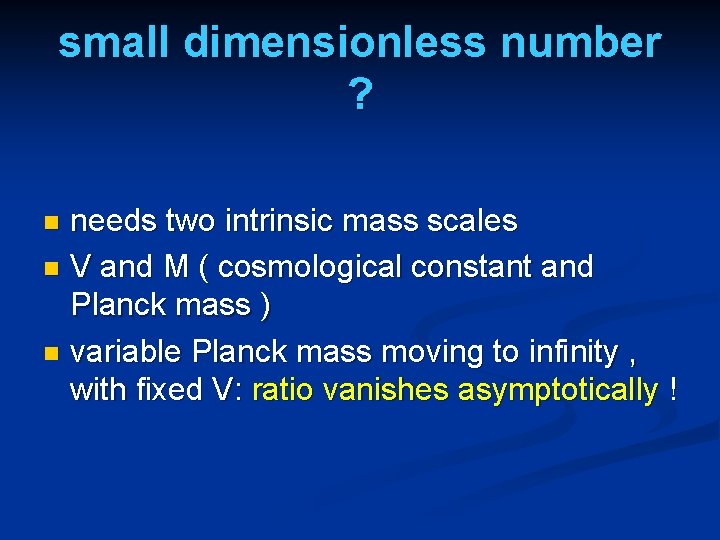 small dimensionless number ? needs two intrinsic mass scales n V and M (