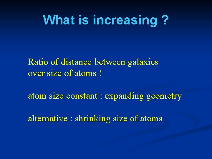 What is increasing ? Ratio of distance between galaxies over size of atoms !