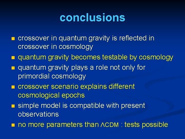 conclusions n n n crossover in quantum gravity is reflected in crossover in cosmology