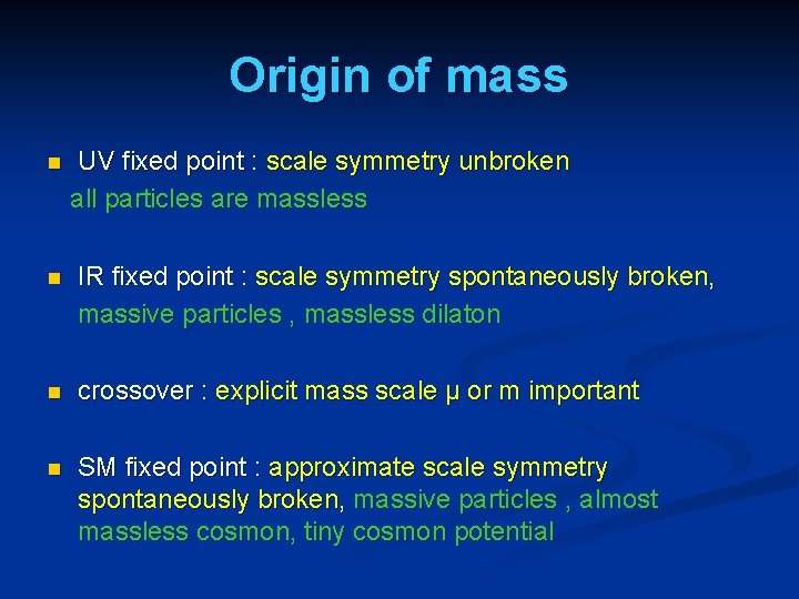 Origin of mass n UV fixed point : scale symmetry unbroken all particles are