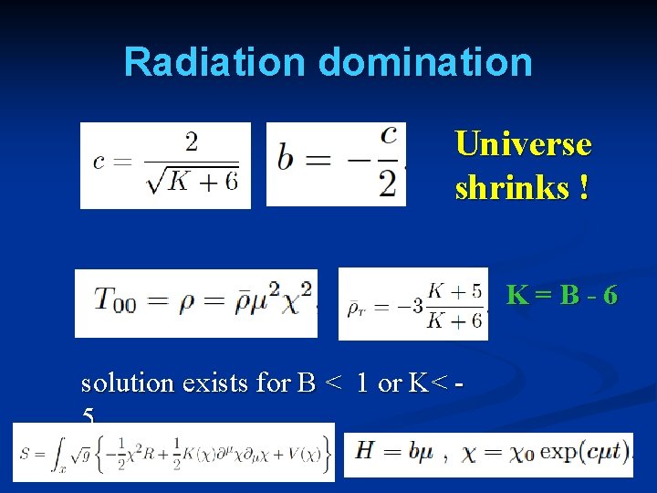 Radiation domination Universe shrinks ! K=B-6 solution exists for B < 1 or K<