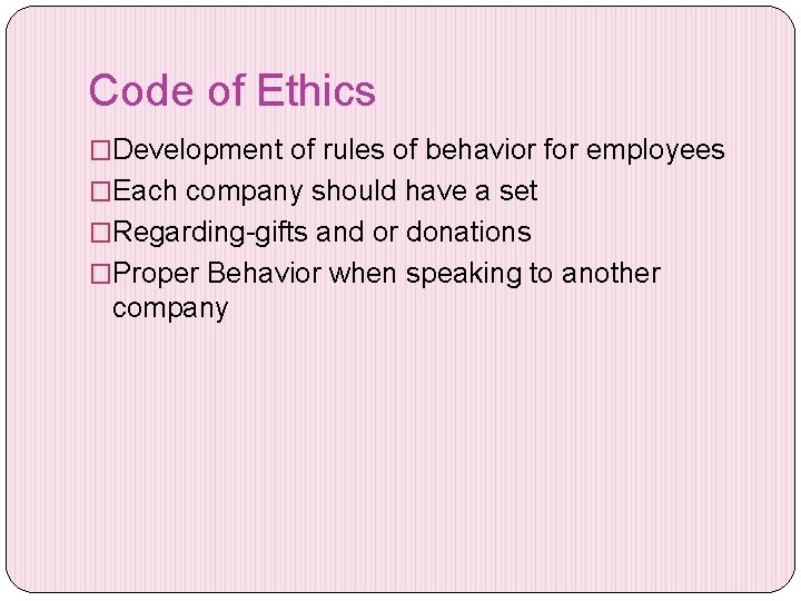 Code of Ethics �Development of rules of behavior for employees �Each company should have