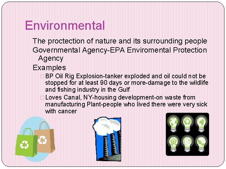 Environmental The proctection of nature and its surrounding people Governmental Agency-EPA Enviromental Protection Agency