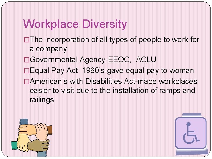 Workplace Diversity �The incorporation of all types of people to work for a company