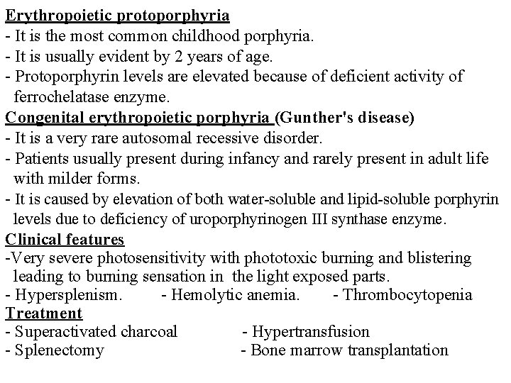 Erythropoietic protoporphyria - It is the most common childhood porphyria. - It is usually