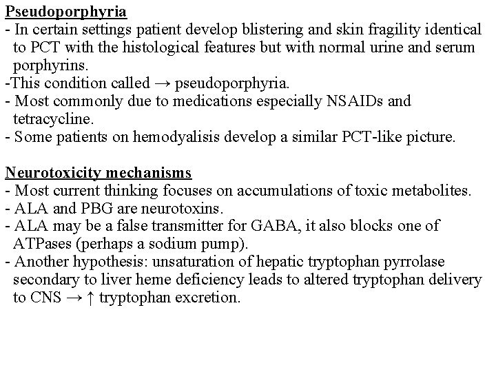 Pseudoporphyria - In certain settings patient develop blistering and skin fragility identical to PCT
