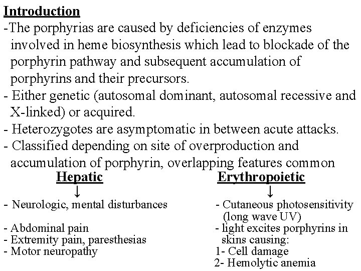Introduction -The porphyrias are caused by deficiencies of enzymes involved in heme biosynthesis which