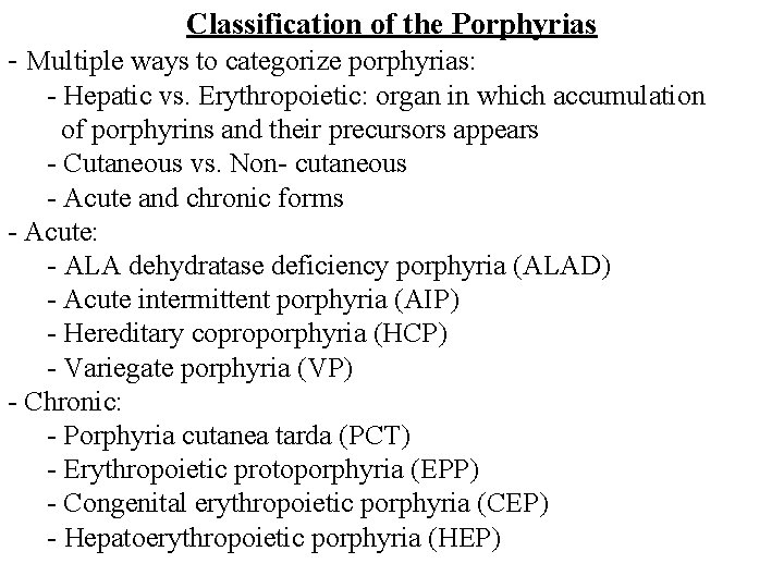 Classification of the Porphyrias - Multiple ways to categorize porphyrias: - Hepatic vs. Erythropoietic: