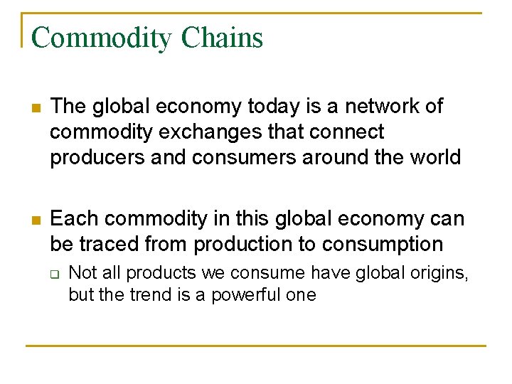 Commodity Chains n The global economy today is a network of commodity exchanges that