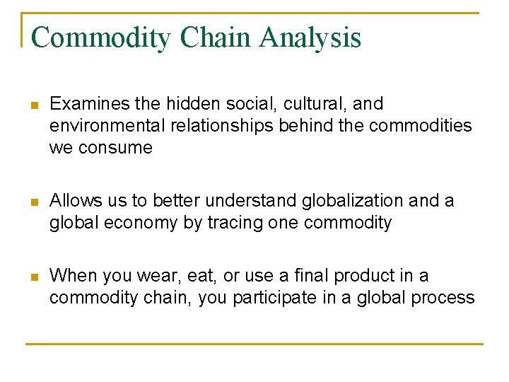 Commodity Chain Analysis n Examines the hidden social, cultural, and environmental relationships behind the