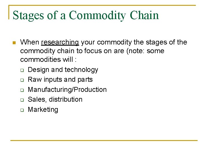 Stages of a Commodity Chain n When researching your commodity the stages of the