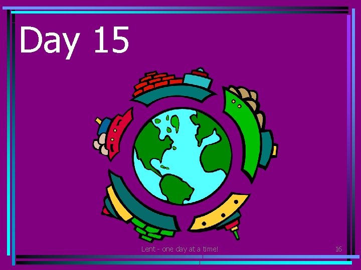 Day 15 • Find out about the countries where your clothes are made. Lent