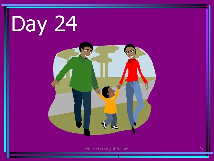 Day 24 • Go for a walk with an adult in your family. Look