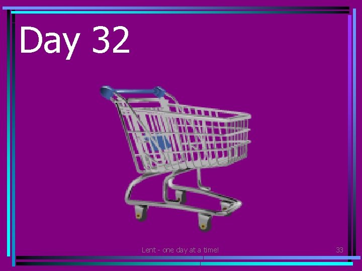 Day 32 • Find out how you can help with the shopping this week?
