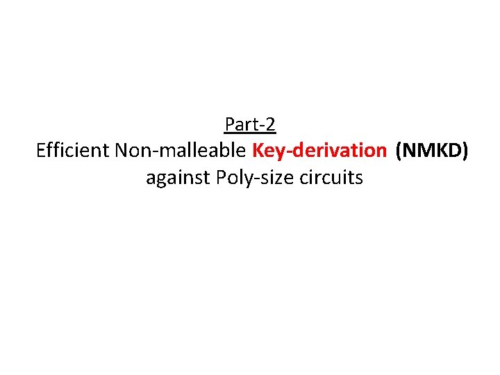 Part-2 Efficient Non-malleable Key-derivation (NMKD) against Poly-size circuits 