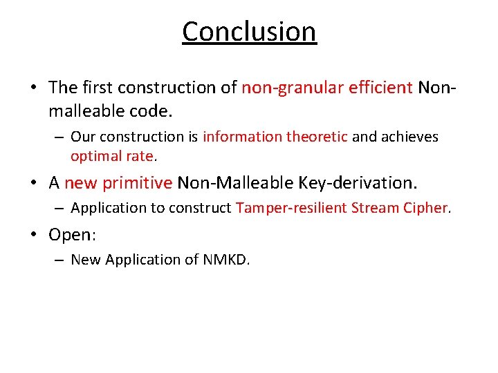 Conclusion • The first construction of non-granular efficient Nonmalleable code. – Our construction is