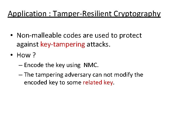 Application : Tamper-Resilient Cryptography • Non-malleable codes are used to protect against key-tampering attacks.