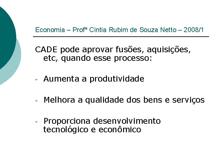 Economia – Profª Cíntia Rubim de Souza Netto – 2008/1 CADE pode aprovar fusões,