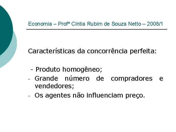 Economia – Profª Cíntia Rubim de Souza Netto – 2008/1 Características da concorrência perfeita: