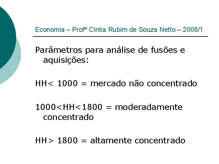 Economia – Profª Cíntia Rubim de Souza Netto – 2008/1 Parâmetros para análise de