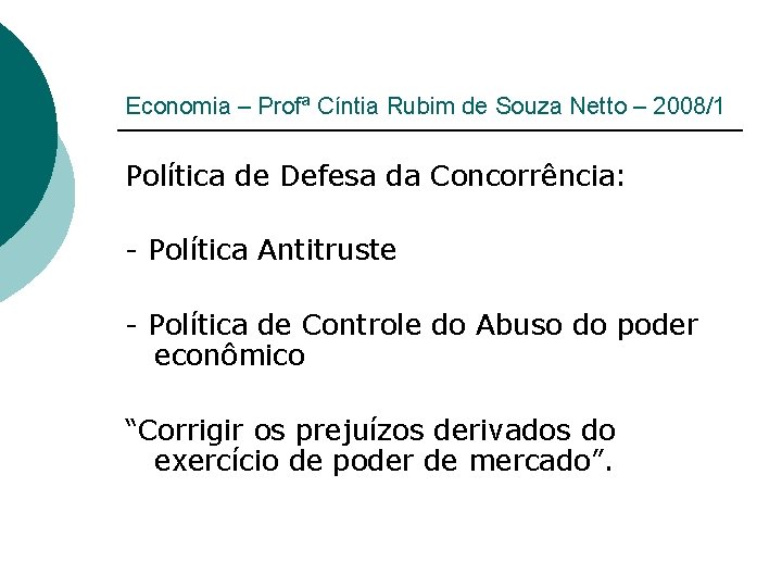 Economia – Profª Cíntia Rubim de Souza Netto – 2008/1 Política de Defesa da