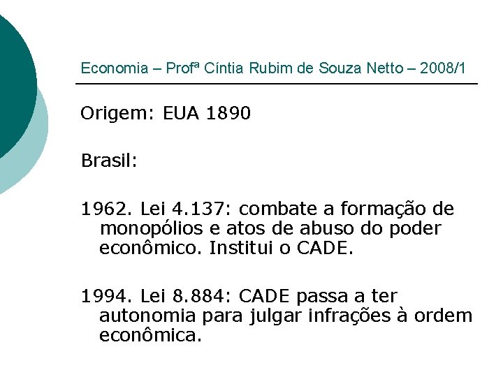 Economia – Profª Cíntia Rubim de Souza Netto – 2008/1 Origem: EUA 1890 Brasil: