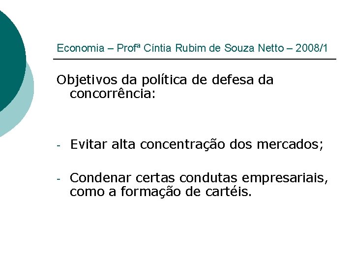 Economia – Profª Cíntia Rubim de Souza Netto – 2008/1 Objetivos da política de