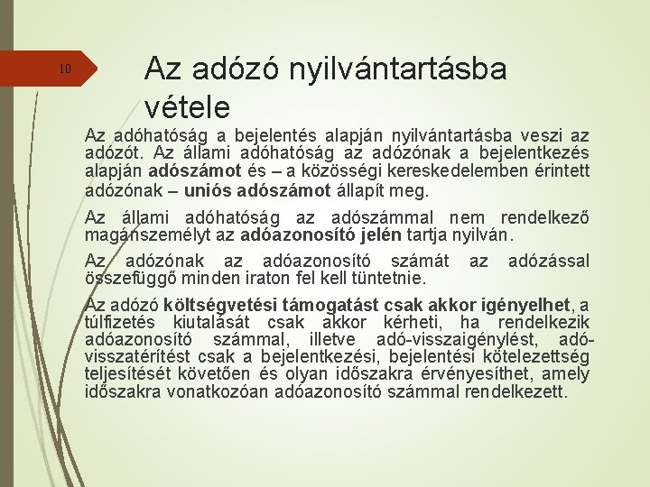 10 Az adózó nyilvántartásba vétele Az adóhatóság a bejelentés alapján nyilvántartásba veszi az adózót.