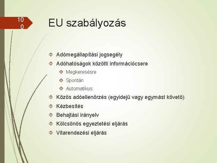 10 0 EU szabályozás Adómegállapítási jogsegély Adóhatóságok közötti információcsere Megkeresésre Spontán Automatikus Közös adóellenőrzés