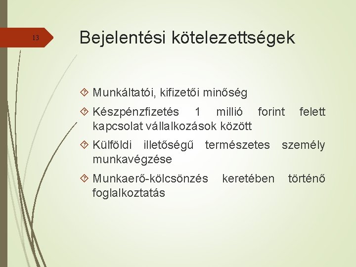 13 Bejelentési kötelezettségek Munkáltatói, kifizetői minőség Készpénzfizetés 1 millió forint kapcsolat vállalkozások között felett