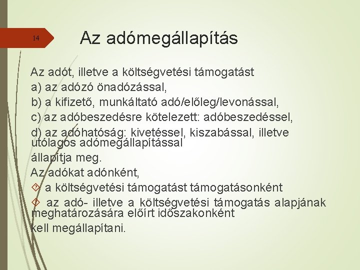 14 Az adómegállapítás Az adót, illetve a költségvetési támogatást a) az adózó önadózással, b)