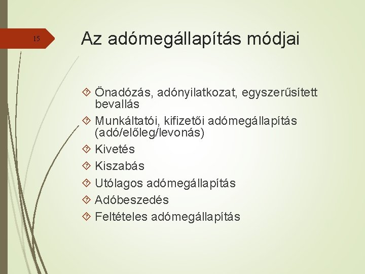 15 Az adómegállapítás módjai Önadózás, adónyilatkozat, egyszerűsített bevallás Munkáltatói, kifizetői adómegállapítás (adó/előleg/levonás) Kivetés Kiszabás