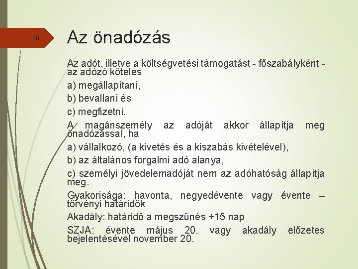 16 Az önadózás Az adót, illetve a költségvetési támogatást - főszabályként az adózó köteles