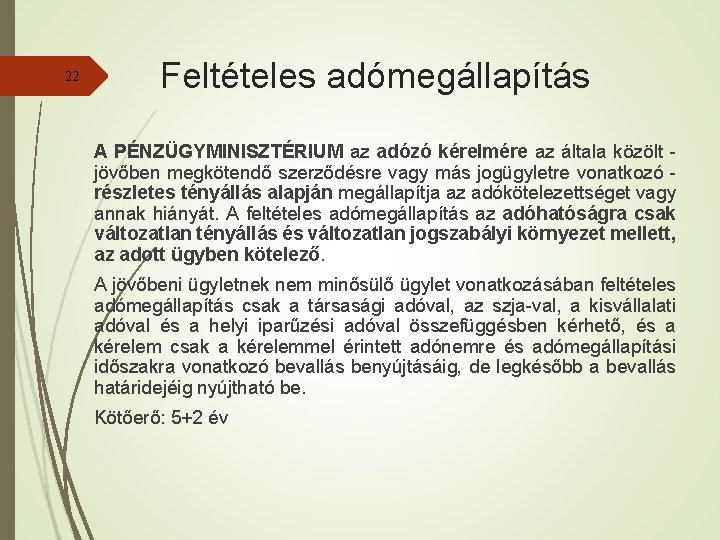22 Feltételes adómegállapítás A PÉNZÜGYMINISZTÉRIUM az adózó kérelmére az általa közölt jövőben megkötendő szerződésre