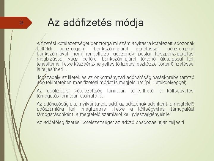 28 Az adófizetés módja A fizetési kötelezettséget pénzforgalmi számlanyitásra kötelezett adózónak belföldi pénzforgalmi bankszámlájáról