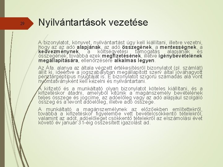 29 Nyilvántartások vezetése A bizonylatot, könyvet, nyilvántartást úgy kell kiállítani, illetve vezetni, hogy az