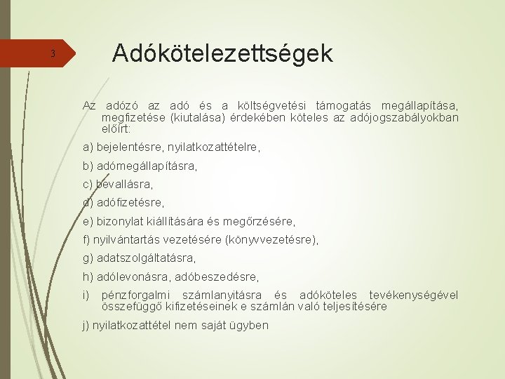 Adókötelezettségek 3 Az adózó az adó és a költségvetési támogatás megállapítása, megfizetése (kiutalása) érdekében